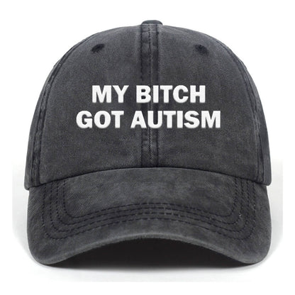 My Bitch Got Autistic Washed Baseball Cap