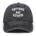 Tattoos Are Stupid Washed Baseball Cap